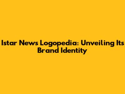 Istar News Logopedia: Unveiling Its Brand Identity
