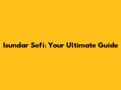 Isundar Sofi: Your Ultimate Guide