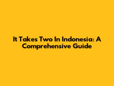 It Takes Two In Indonesia: A Comprehensive Guide