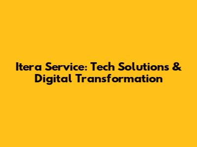 Itera Service: Tech Solutions & Digital Transformation