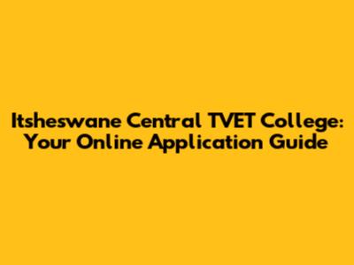 Itsheswane Central TVET College: Your Online Application Guide