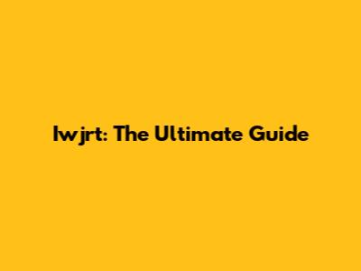Iwjrt: The Ultimate Guide