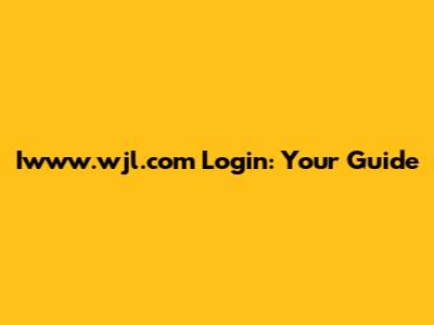Iwww.wjl.com Login: Your Guide