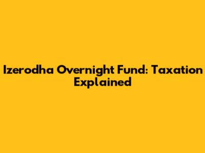 Izerodha Overnight Fund: Taxation Explained