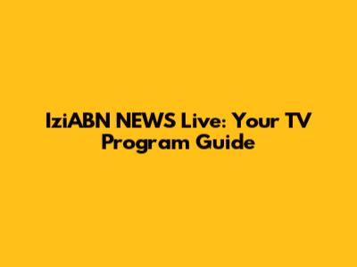 IziABN NEWS Live: Your TV Program Guide