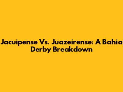 Jacuipense Vs. Juazeirense: A Bahia Derby Breakdown