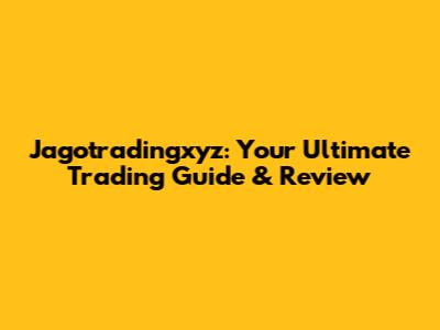 Jagotradingxyz: Your Ultimate Trading Guide & Review