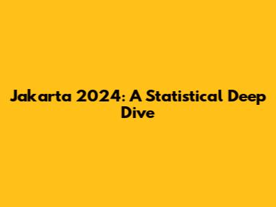 Jakarta 2024: A Statistical Deep Dive