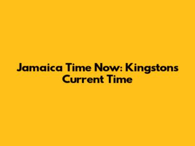 Jamaica Time Now: Kingston's Current Time