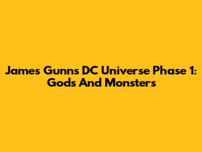 James Gunn's DC Universe Phase 1: Gods And Monsters