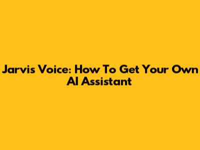 Jarvis Voice: How To Get Your Own AI Assistant