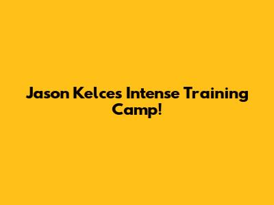 Jason Kelce's Intense Training Camp!