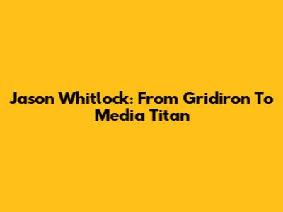 Jason Whitlock: From Gridiron To Media Titan