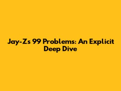 Jay-Z's 99 Problems: An Explicit Deep Dive