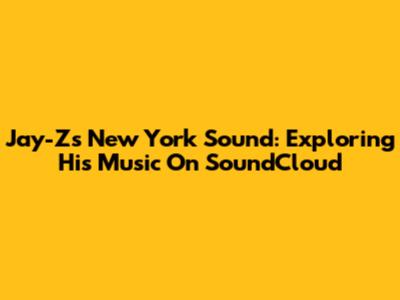 Jay-Z's New York Sound: Exploring His Music On SoundCloud