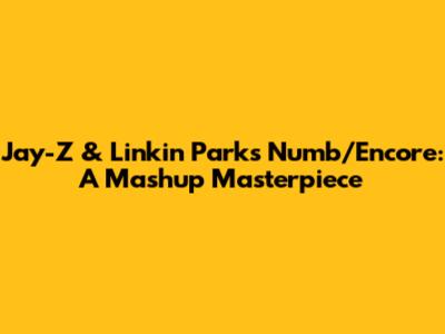 Jay-Z & Linkin Park's 'Numb/Encore': A Mashup Masterpiece