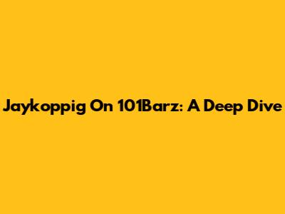 Jaykoppig On 101Barz: A Deep Dive