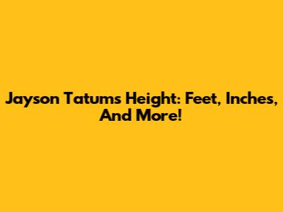Jayson Tatum's Height: Feet, Inches, And More!