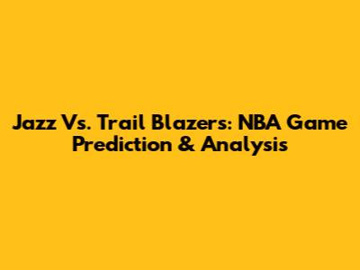 Jazz Vs. Trail Blazers: NBA Game Prediction & Analysis