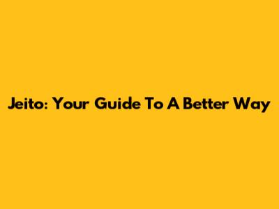 Jeito: Your Guide To A Better Way