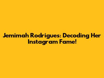 Jemimah Rodrigues: Decoding Her Instagram Fame!