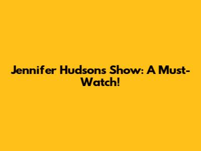 Jennifer Hudson's Show: A Must-Watch!