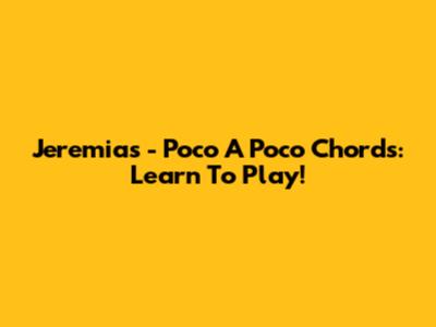 Jeremias - Poco A Poco Chords: Learn To Play!