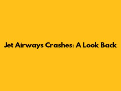 Jet Airways Crashes: A Look Back