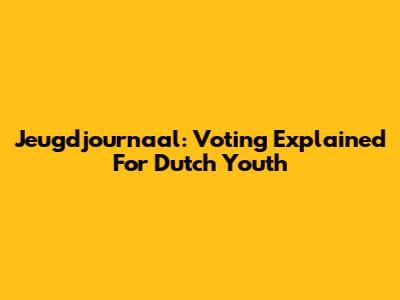 Jeugdjournaal: Voting Explained For Dutch Youth