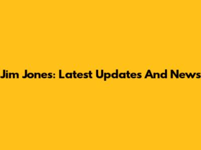 Jim Jones: Latest Updates And News