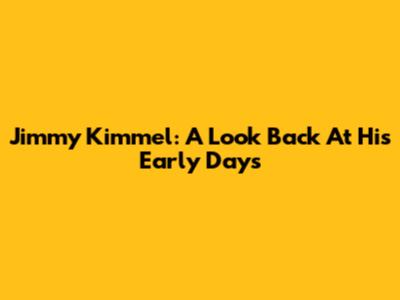 Jimmy Kimmel: A Look Back At His Early Days