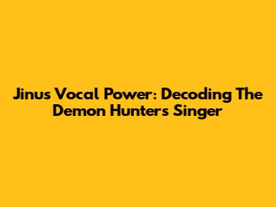 Jinu's Vocal Power: Decoding The Demon Hunters' Singer