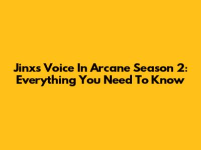 Jinx's Voice In Arcane Season 2: Everything You Need To Know