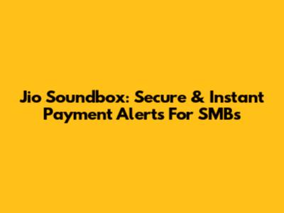 Jio Soundbox: Secure & Instant Payment Alerts For SMBs