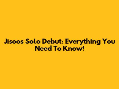 Jisoo's Solo Debut: Everything You Need To Know!