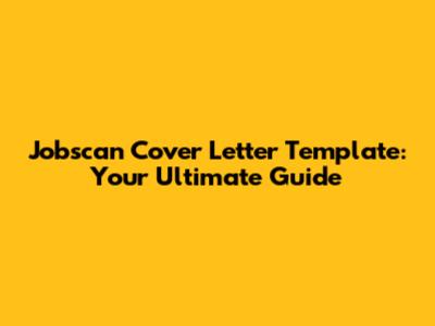 Jobscan Cover Letter Template: Your Ultimate Guide