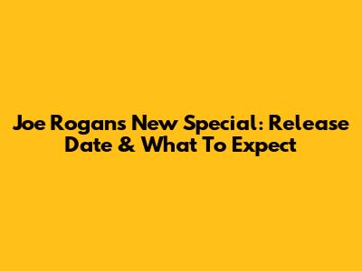Joe Rogan's New Special: Release Date & What To Expect