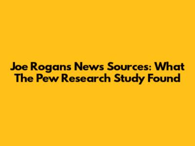 Joe Rogan's News Sources: What The Pew Research Study Found