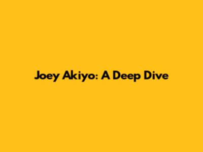 Joey Akiyo: A Deep Dive
