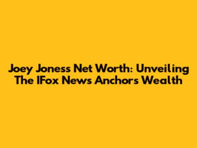 Joey Jones's Net Worth: Unveiling The IFox News Anchor's Wealth