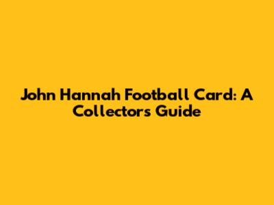 John Hannah Football Card: A Collector's Guide