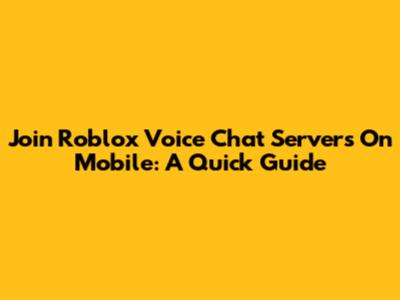 Join Roblox Voice Chat Servers On Mobile: A Quick Guide