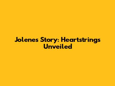Jolene's Story: Heartstrings Unveiled