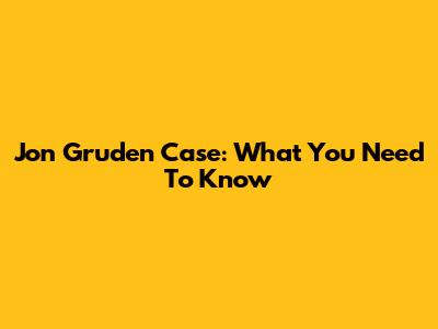 Jon Gruden Case: What You Need To Know