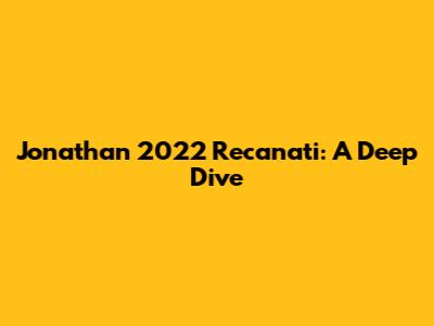 Jonathan 2022 Recanati: A Deep Dive