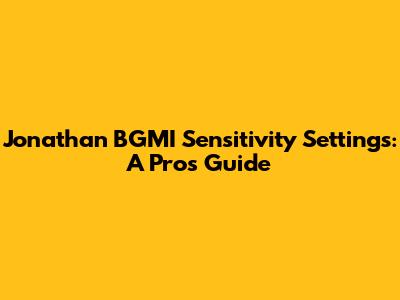 Jonathan BGMI Sensitivity Settings: A Pro's Guide