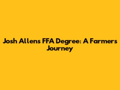 Josh Allen's FFA Degree: A Farmer's Journey