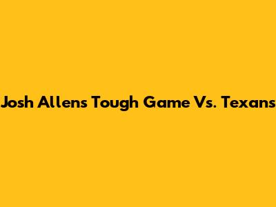 Josh Allen's Tough Game Vs. Texans