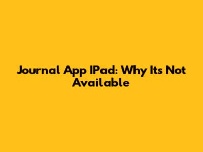 Journal App IPad: Why It's Not Available