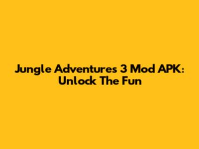Jungle Adventures 3 Mod APK: Unlock The Fun